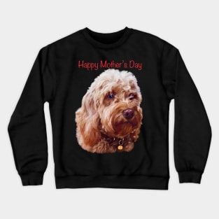 The best Mother’s Day gifts 2022, happy mother’s day- Cavapoo puppy dog  - cavalier king charles spaniel poodle, Cavoodle puppy love Crewneck Sweatshirt